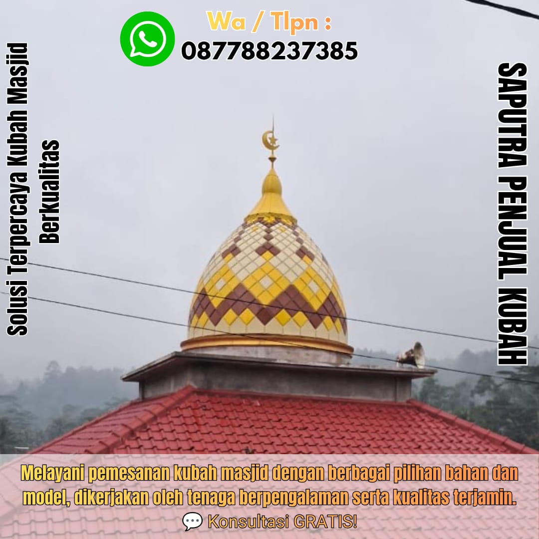Jasa Pembuatan Kubah Masjid Terpercaya Bulukumba { W.A / Tlpn 087788237385 }