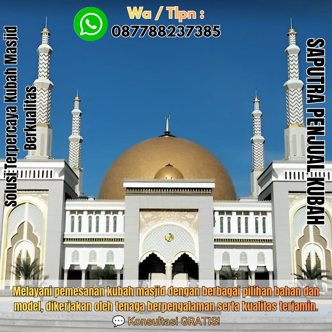 Jasa Pembuatan Kubah Masjid Terpercaya Kebayoranbaru { W.A / Tlpn 087788237385 }