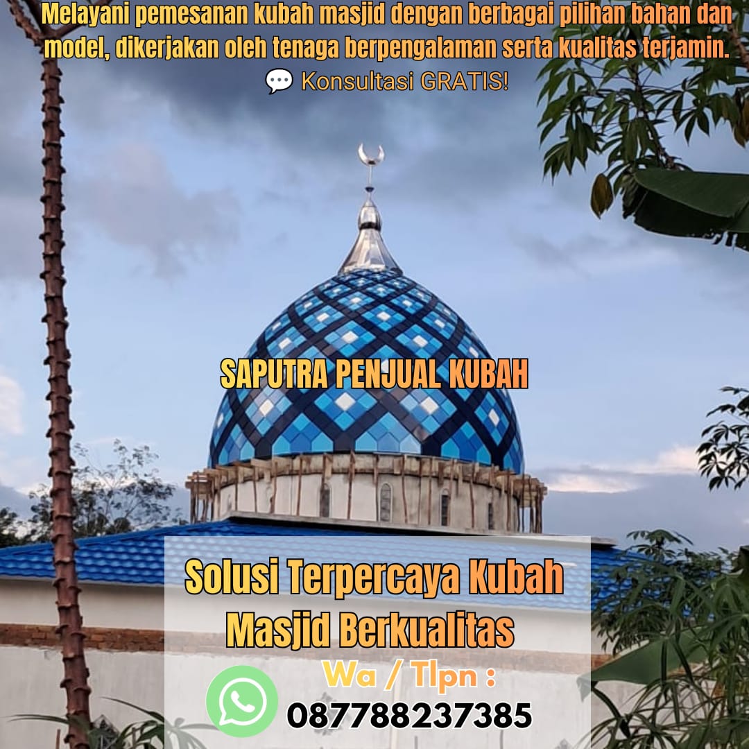 Jasa Pembuatan Kubah Masjid Terpercaya Ciruas { W.A / Tlpn 087788237385 }
