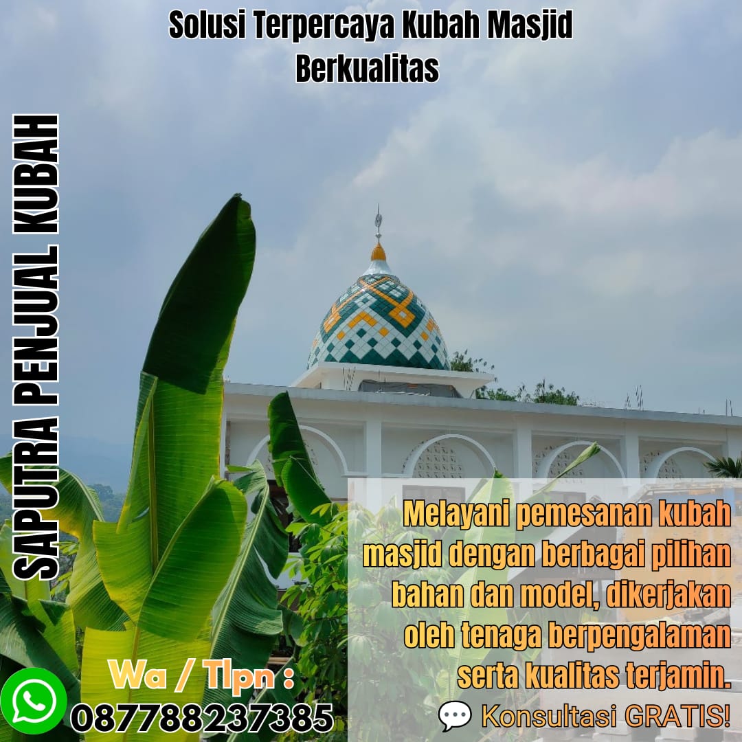 Jasa Pembuatan Kubah Masjid Terpercaya Sungailiat { W.A / Tlpn 087788237385 }