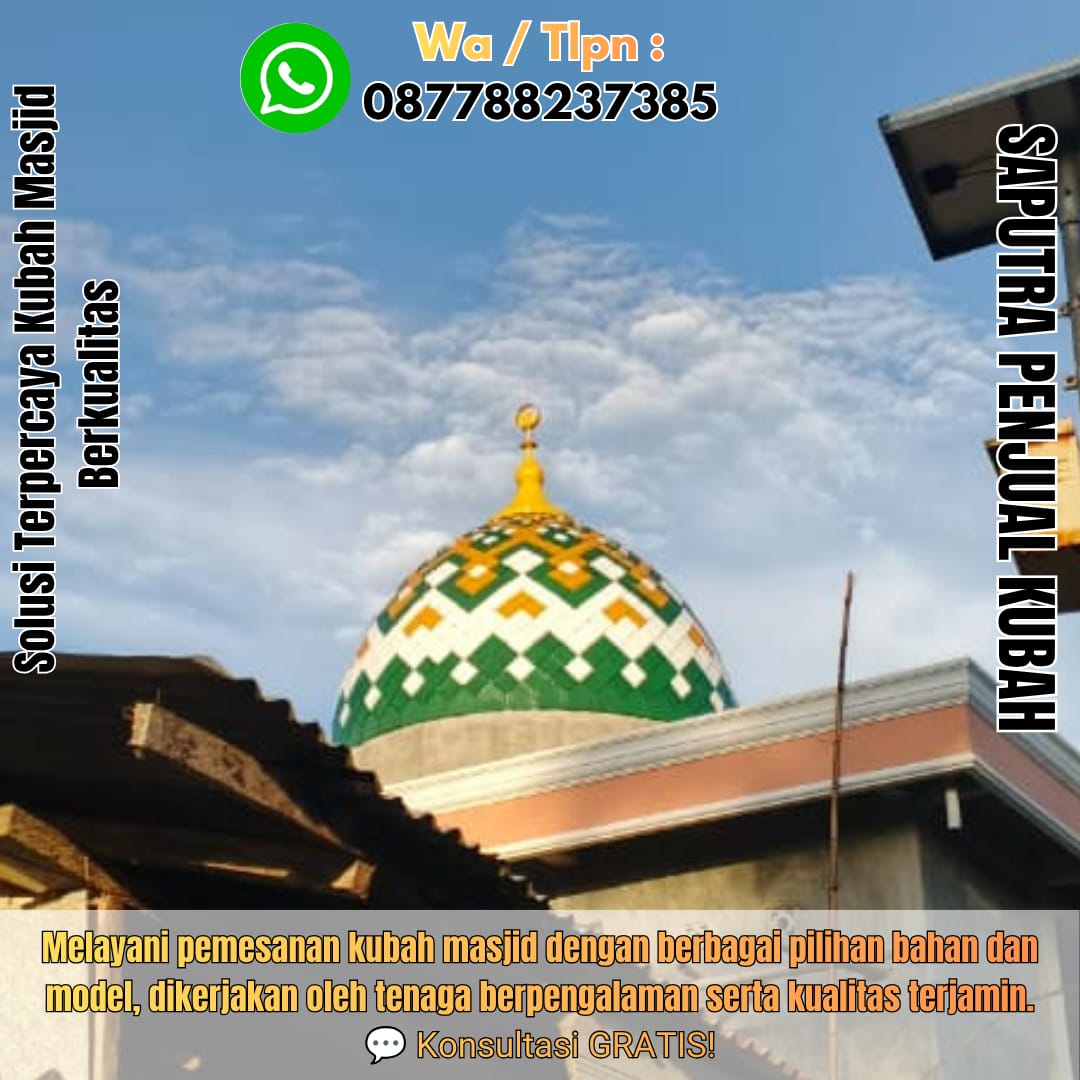 Jasa Pembuatan Kubah Masjid Terpercaya Suwawa { W.A / Tlpn 087788237385 }