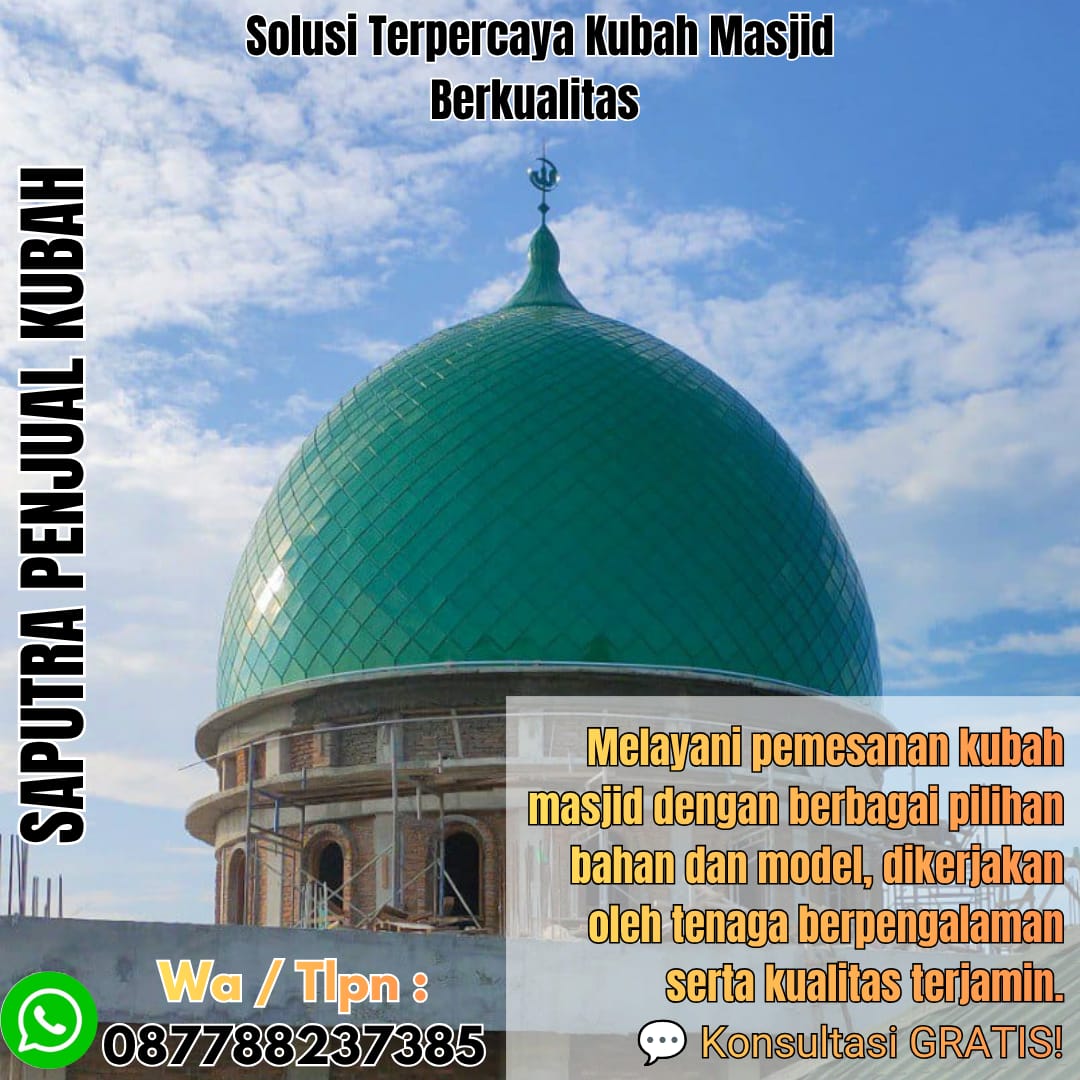 Jasa Pembuatan Kubah Masjid Terpercaya Sidoarjo { W.A / Tlpn 087788237385 }