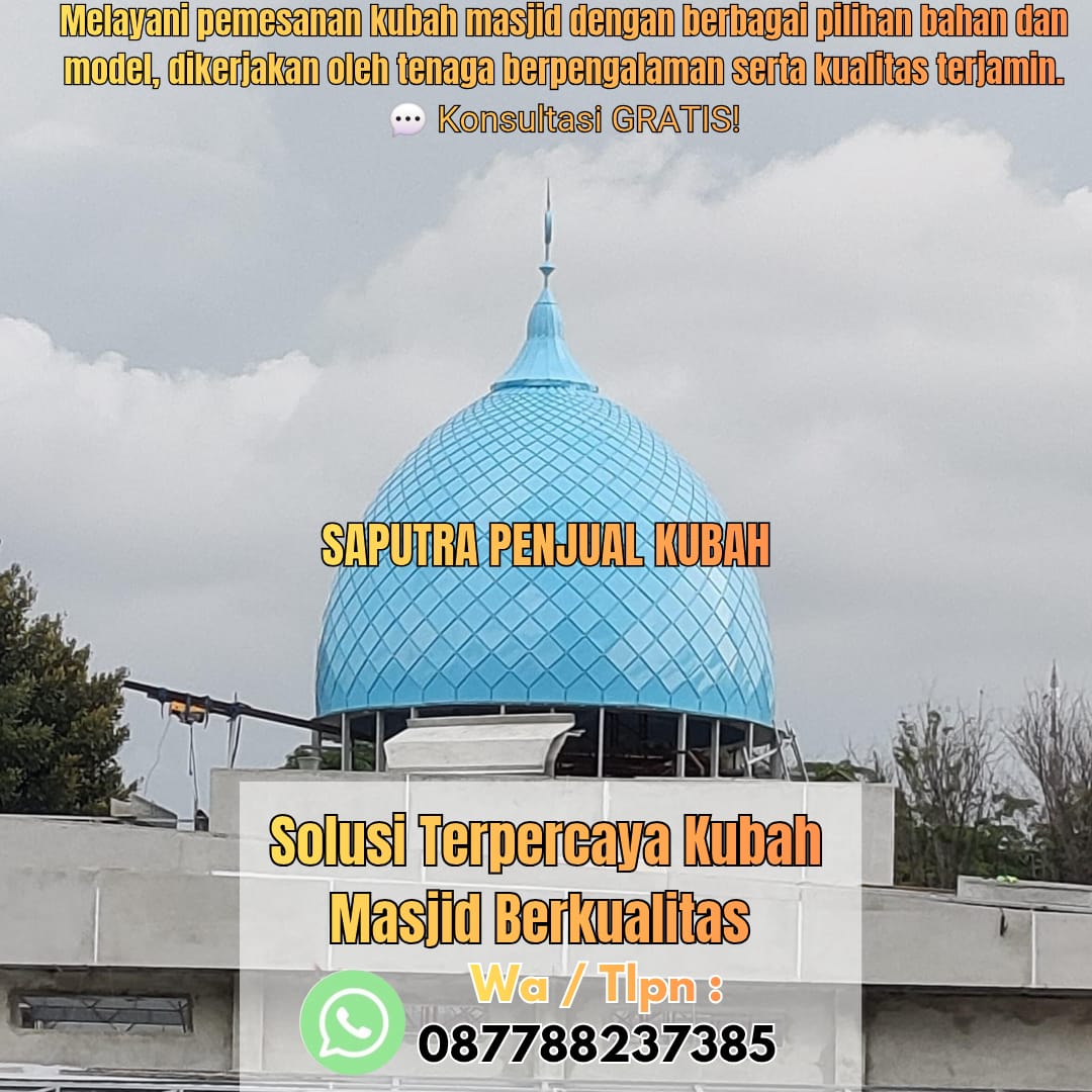 Jasa Pembuatan Kubah Masjid Terpercaya Sidoarjo { W.A / Tlpn 087788237385 }