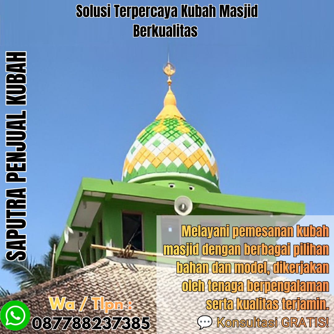 Jasa Pembuatan Kubah Masjid Terpercaya Saumlaki { W.A / Tlpn 087788237385 }