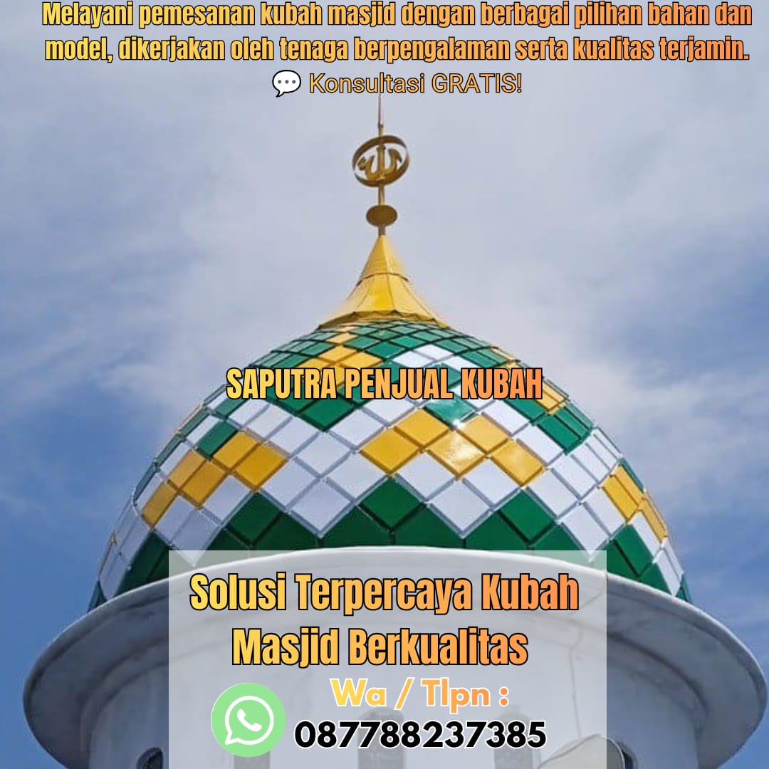 Jasa Pembuatan Kubah Masjid Terpercaya Tebing Tinggi { W.A / Tlpn 087788237385 }