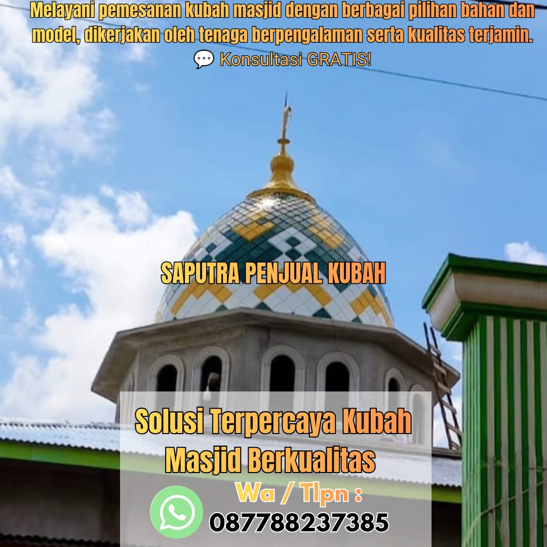 Jasa Pembuatan Kubah Masjid Terpercaya Pontianak { W.A / Tlpn 087788237385 }