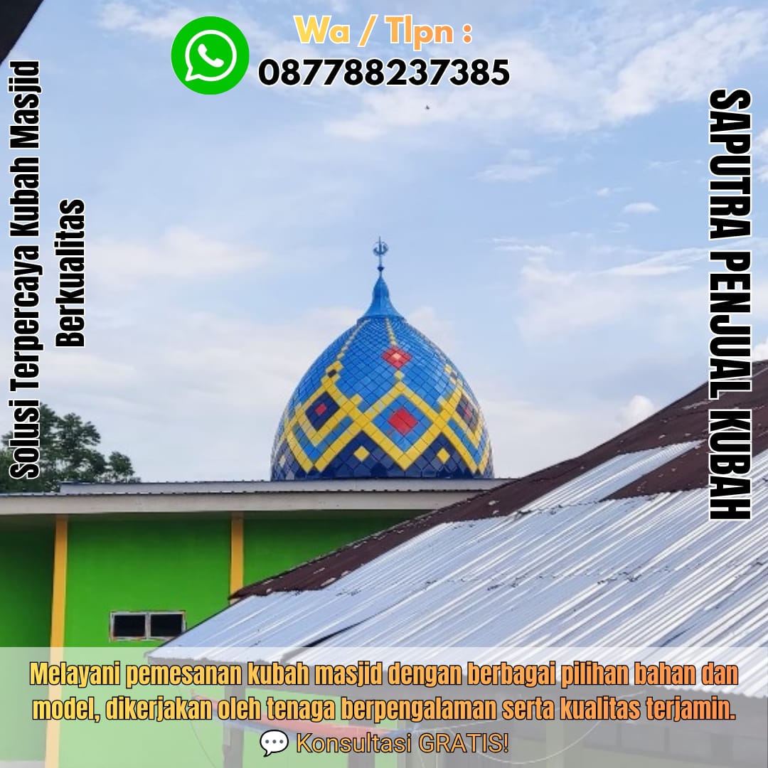 Jasa Pembuatan Kubah Masjid Terpercaya Saumlaki { W.A / Tlpn 087788237385 }