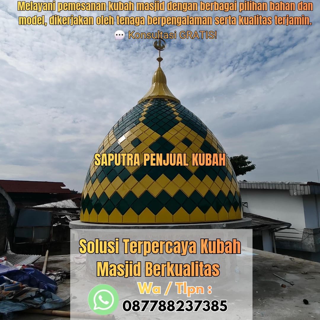 Jasa Pembuatan Kubah Masjid Terpercaya Grobogan { W.A / Tlpn 087788237385 }