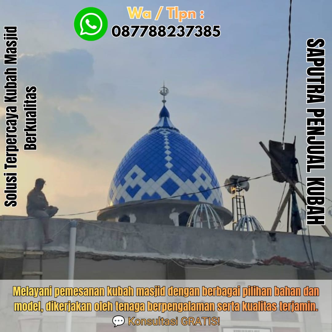 Jasa Pembuatan Kubah Masjid Terpercaya Biak { W.A / Tlpn 087788237385 }