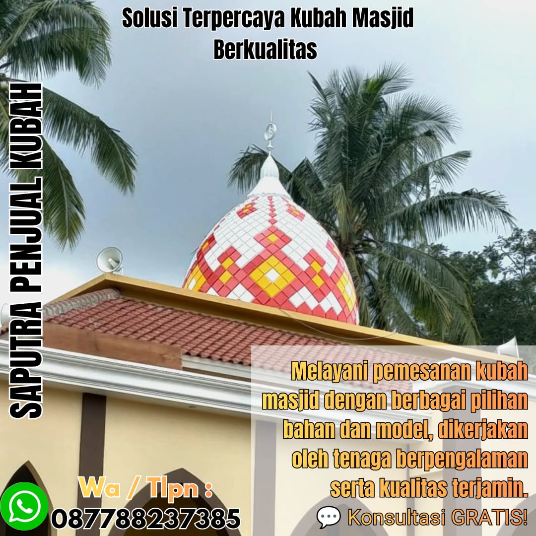 Jasa Pembuatan Kubah Masjid Terpercaya Puttusibau { W.A / Tlpn 087788237385 }