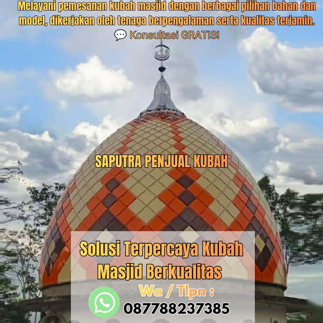 Jasa Pembuatan Kubah Masjid Terpercaya Sawahlunto { W.A / Tlpn 087788237385 }