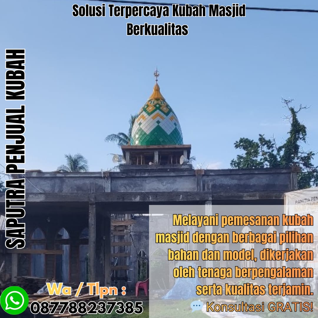 Jasa Pembuatan Kubah Masjid Terpercaya Pematangsiantar { W.A / Tlpn 087788237385 }