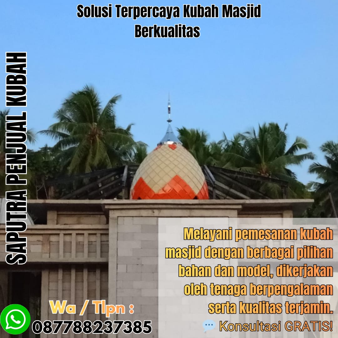 Jasa Pembuatan Kubah Masjid Terpercaya Tebing Tinggi { W.A / Tlpn 087788237385 }