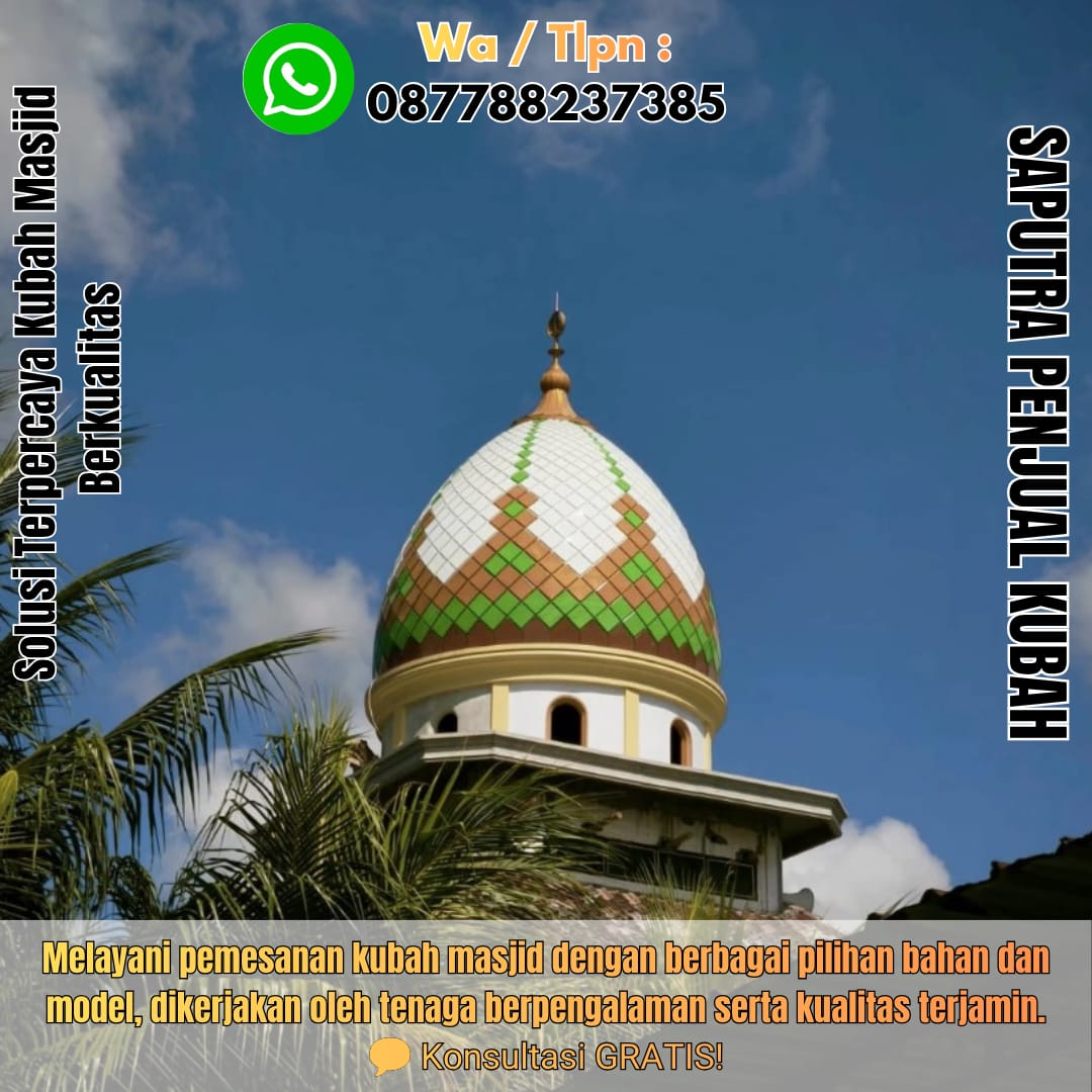 Jasa Pembuatan Kubah Masjid Terpercaya Woha { W.A / Tlpn 087788237385 }