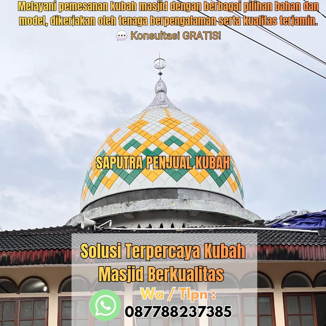 Jasa Pembuatan Kubah Masjid Terpercaya Batang { W.A / Tlpn 087788237385 }