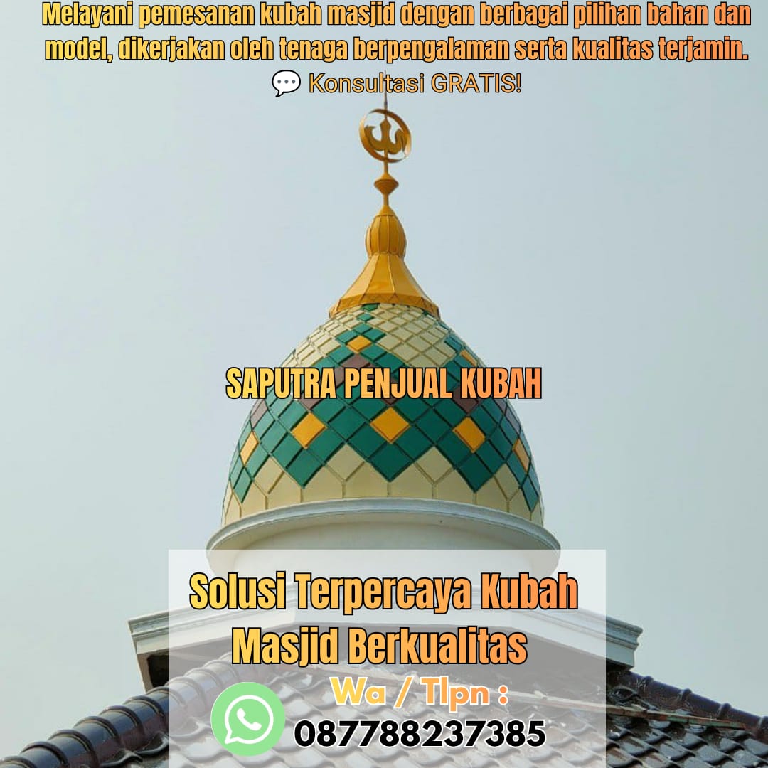 Jasa Pembuatan Kubah Masjid Terpercaya Bengkulu { W.A / Tlpn 087788237385 }