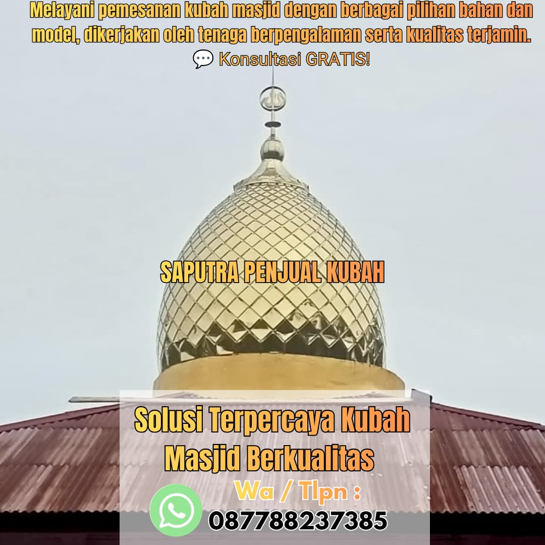 Jasa Pembuatan Kubah Masjid Terpercaya Batam { W.A / Tlpn 087788237385 }