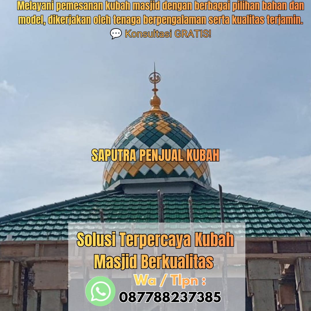 Jasa Pembuatan Kubah Masjid Terpercaya Putussibau { W.A / Tlpn 087788237385 }