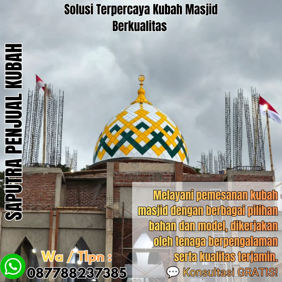 Jasa Pembuatan Kubah Masjid Terpercaya Rumia { W.A / Tlpn 087788237385 }