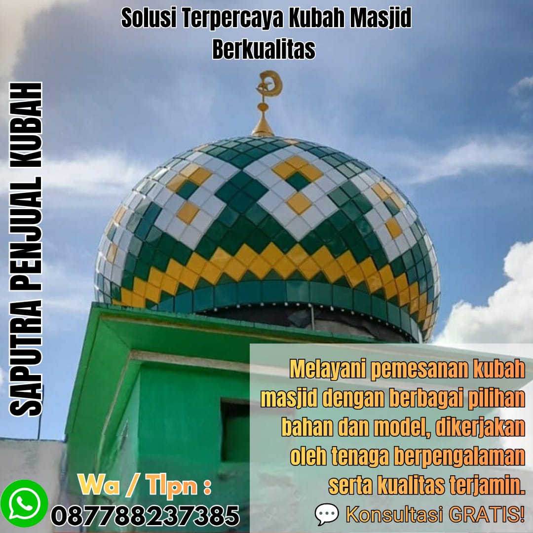 Jasa Pembuatan Kubah Masjid Terpercaya Bengkulu { W.A / Tlpn 087788237385 }