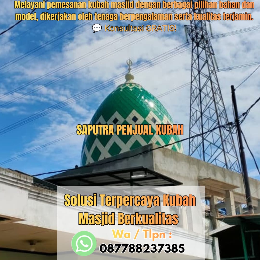 Jasa Pembuatan Kubah Masjid Terpercaya Tembilahan { W.A / Tlpn 087788237385 }