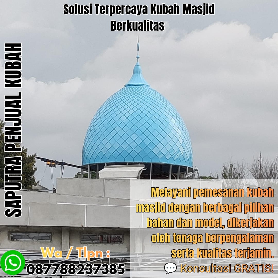 Jasa Pembuatan Kubah Masjid Terpercaya Metro { W.A / Tlpn 087788237385 }