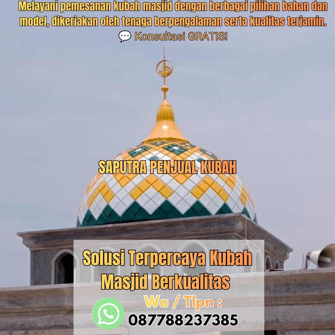 Jasa Pembuatan Kubah Masjid Terpercaya Kotabumi { W.A / Tlpn 087788237385 }