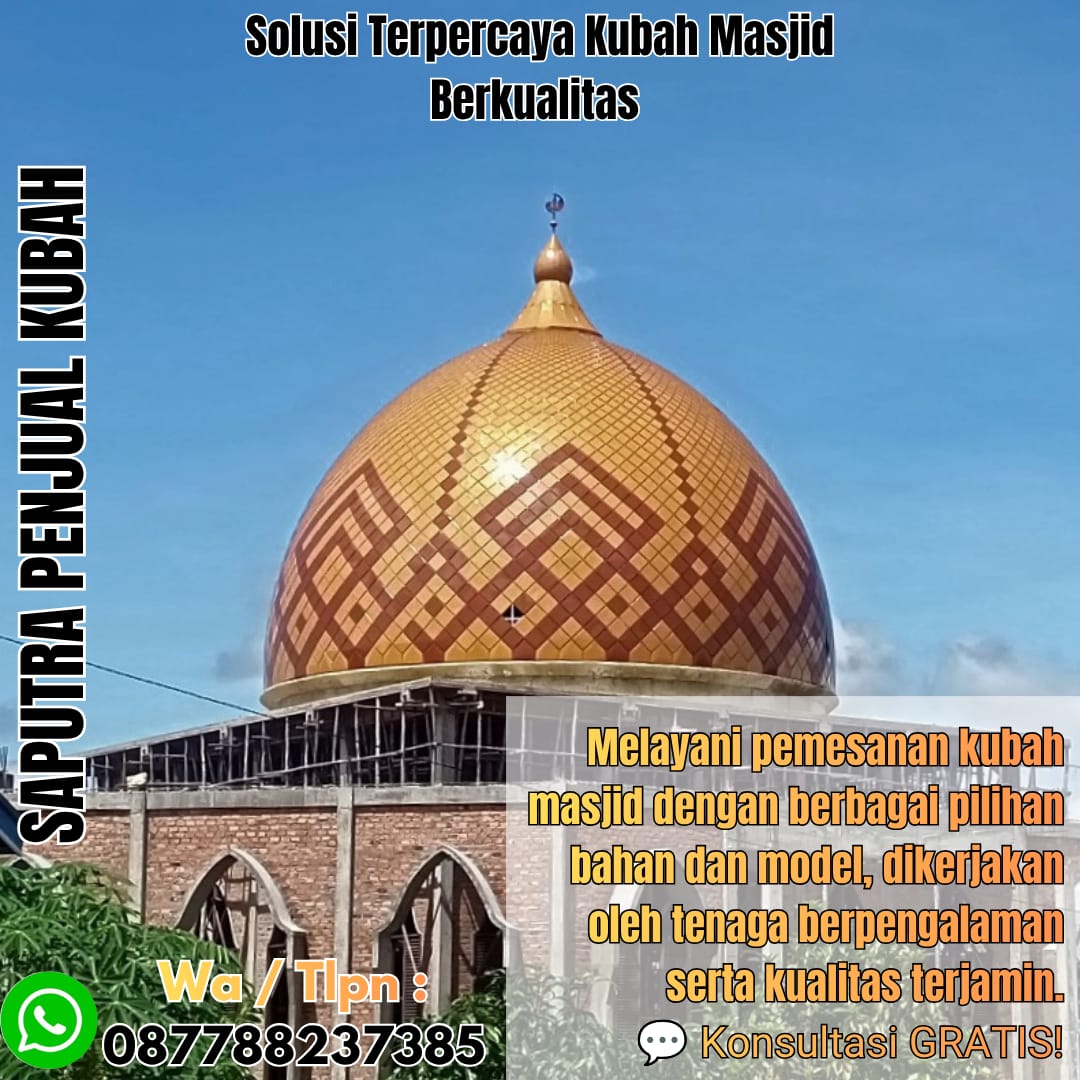 Jasa Pembuatan Kubah Masjid Terpercaya Bengkalis { W.A / Tlpn 087788237385 }