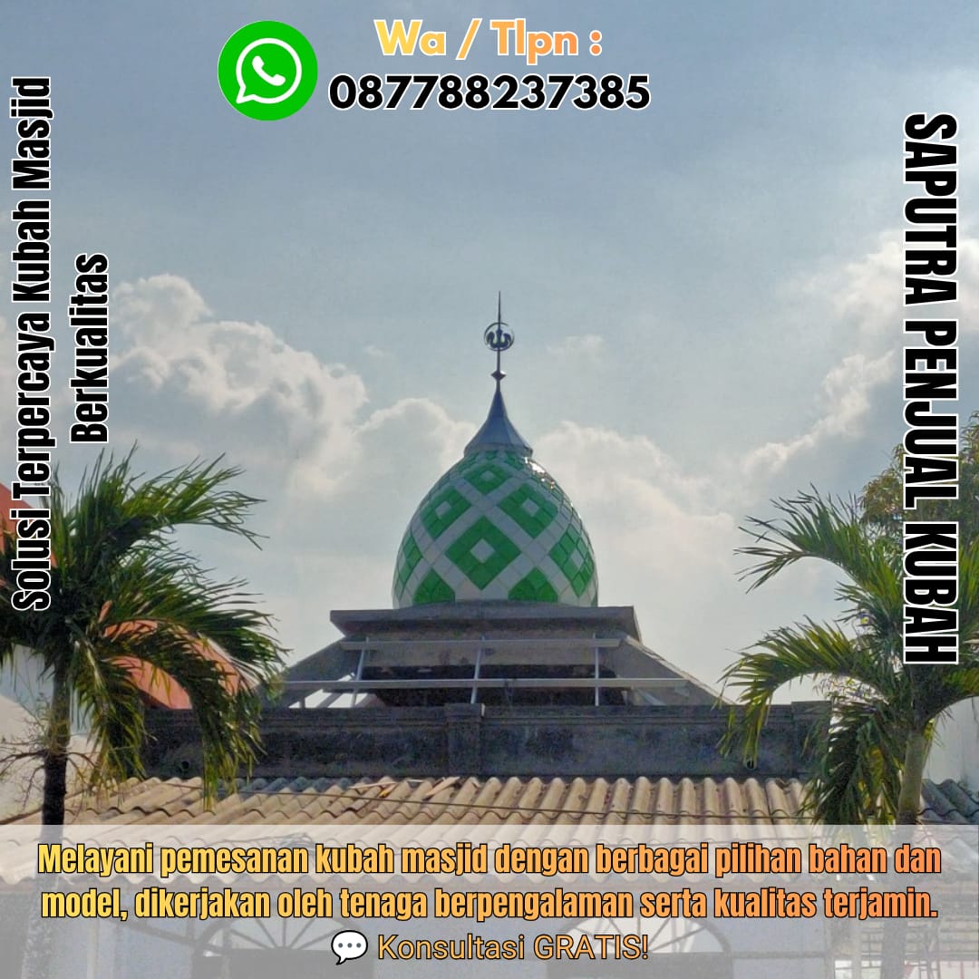 Jasa Pembuatan Kubah Masjid Terpercaya Agats { W.A / Tlpn 087788237385 }