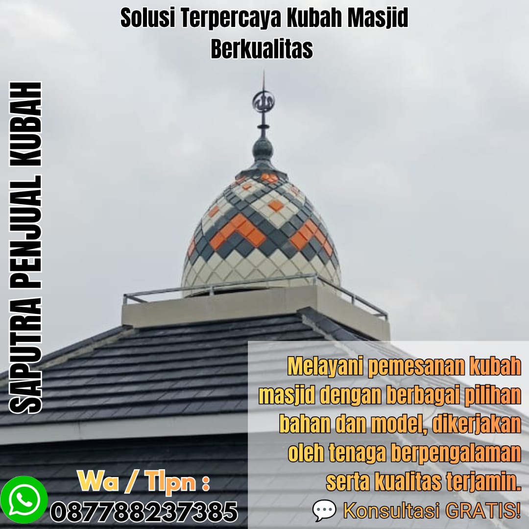 Jasa Pembuatan Kubah Masjid Terpercaya Burmeso { W.A / Tlpn 087788237385 }
