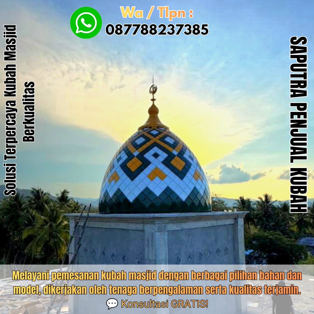 Jasa Pembuatan Kubah Masjid Terpercaya Ende { W.A / Tlpn 087788237385 }