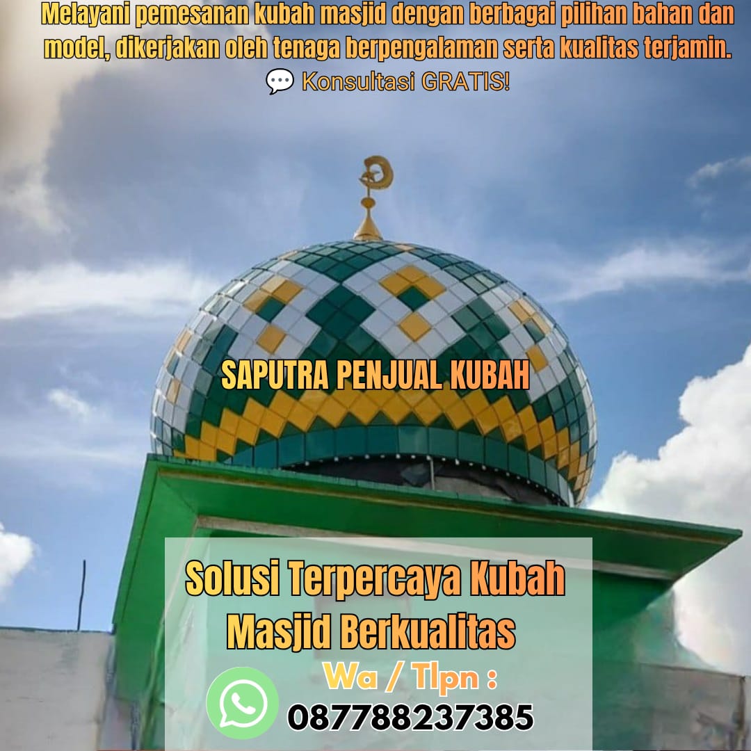 Jasa Pembuatan Kubah Masjid Terpercaya Banjarnegara { W.A / Tlpn 087788237385 }