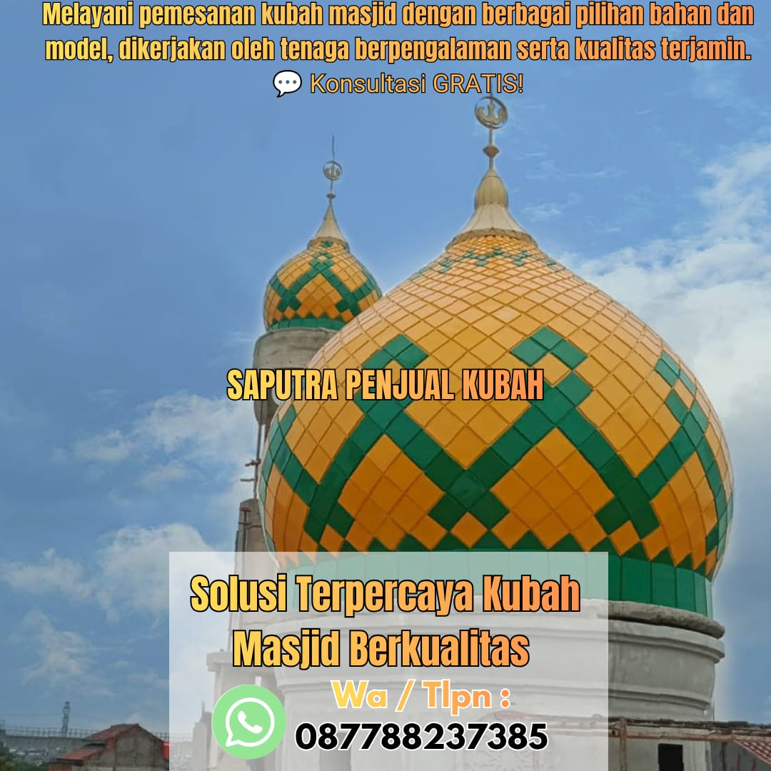 Jasa Pembuatan Kubah Masjid Terpercaya Kisaran { W.A / Tlpn 087788237385 }