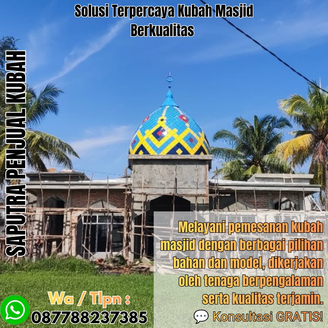 Jasa Pembuatan Kubah Masjid Terpercaya Batanghari { W.A / Tlpn 087788237385 }