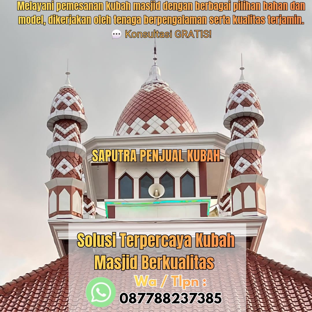 Jasa Pembuatan Kubah Masjid Terpercaya Cilacap { W.A / Tlpn 087788237385 }
