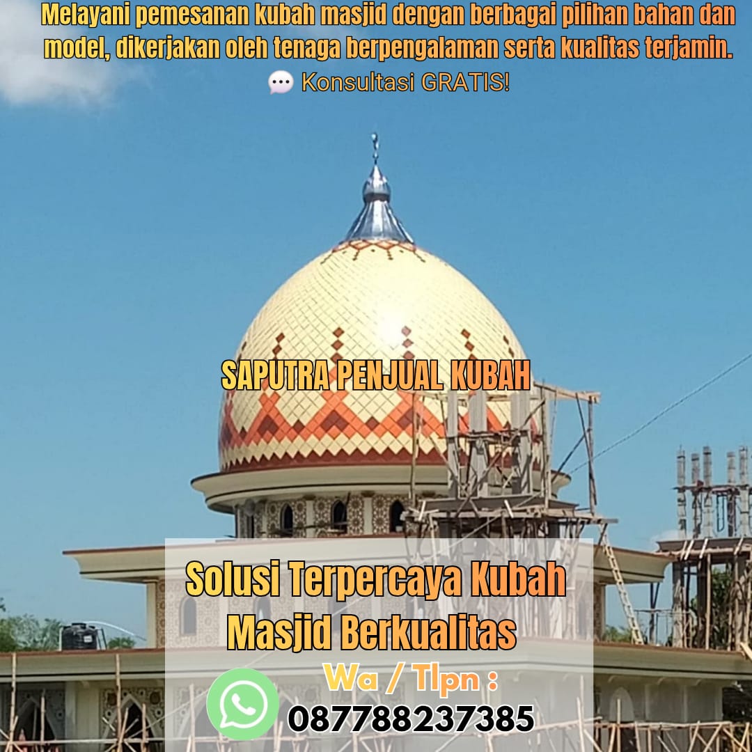 Jasa Pembuatan Kubah Masjid Terpercaya Lhoksemuawe { W.A / Tlpn 087788237385 }