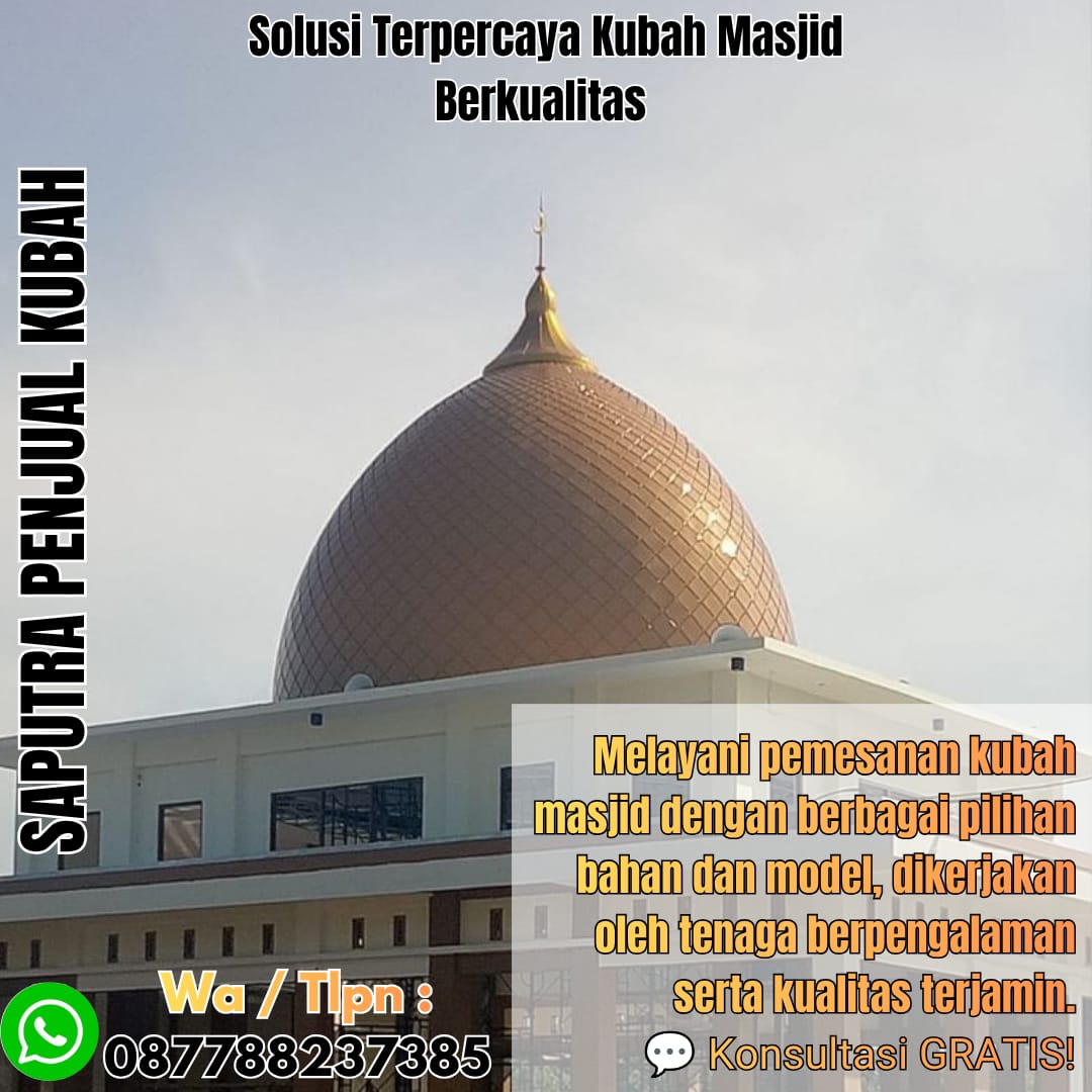 Jasa Pembuatan Kubah Masjid Terpercaya Ponorogo { W.A / Tlpn 087788237385 }