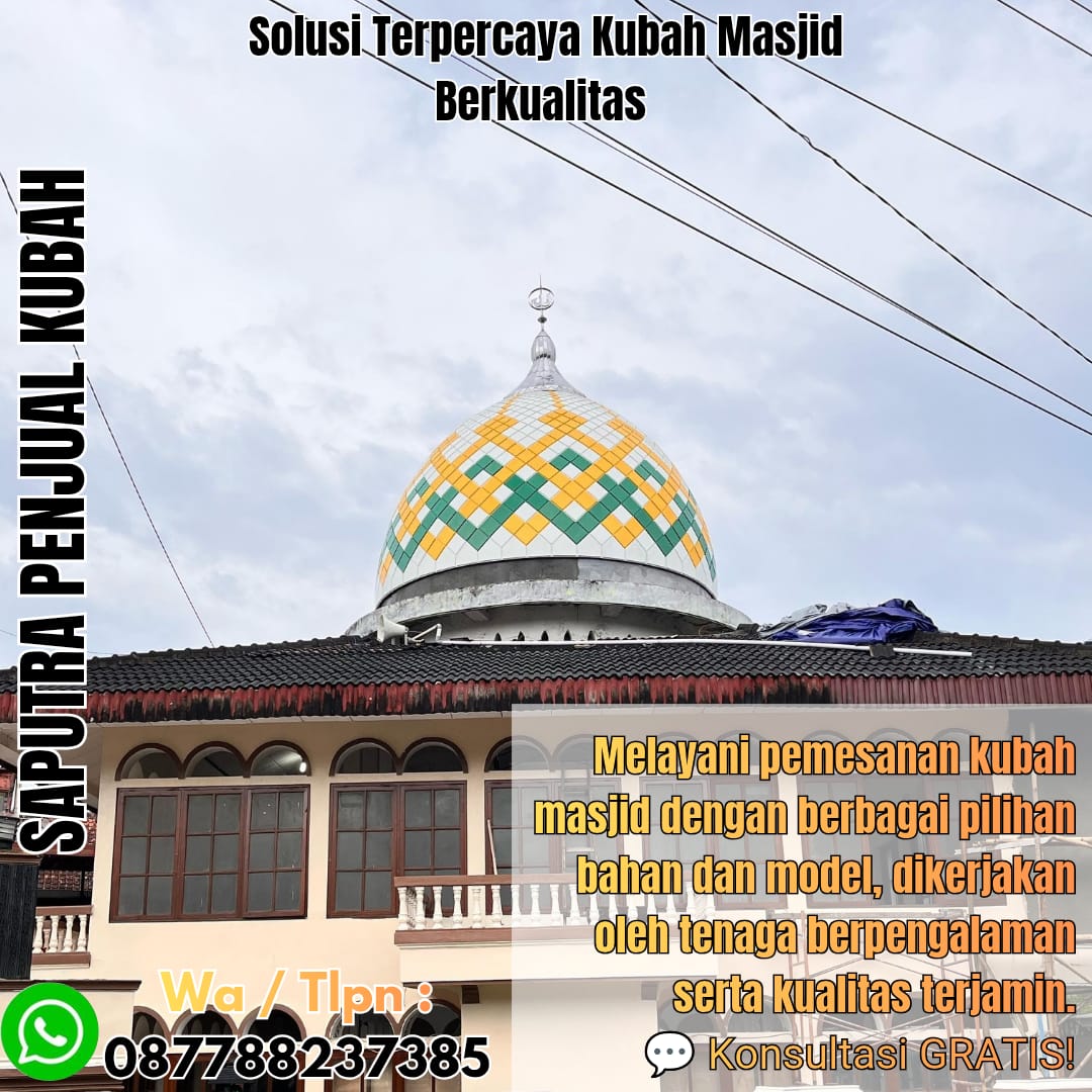 Jasa Pembuatan Kubah Masjid Terpercaya Karang Tinggi { W.A / Tlpn 087788237385 }