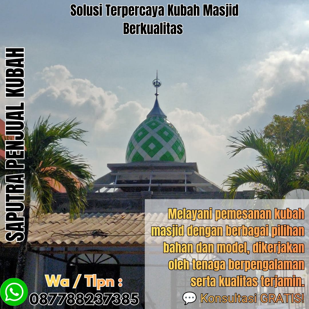 Jasa Pembuatan Kubah Masjid Terpercaya Kandangan { W.A / Tlpn 087788237385 }