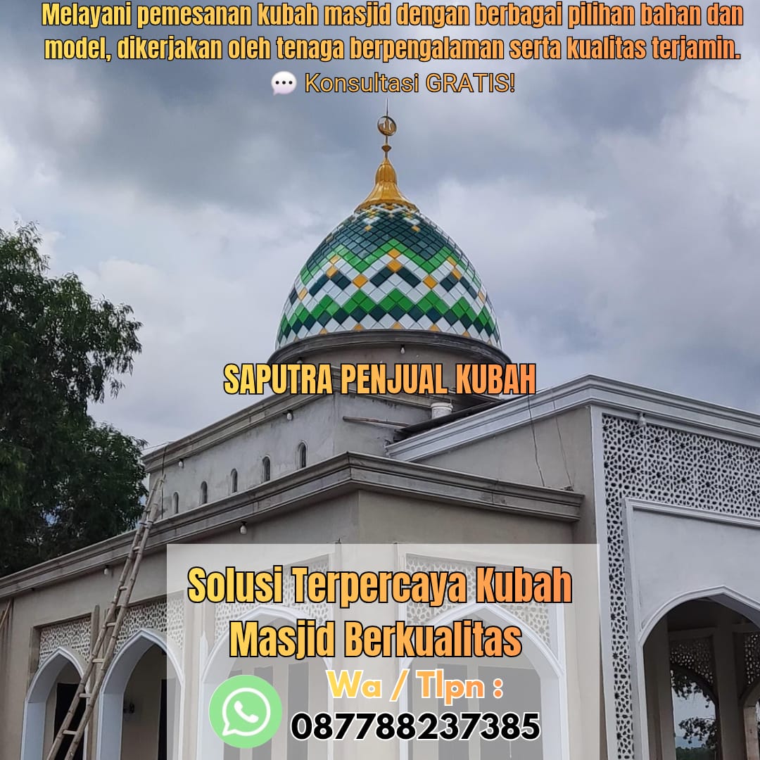 Jasa Pembuatan Kubah Masjid Terpercaya Rembang { W.A / Tlpn 087788237385 }