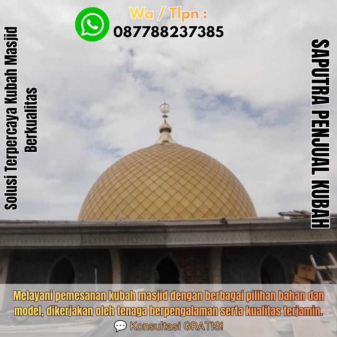 Jasa Pembuatan Kubah Masjid Terpercaya Soe { W.A / Tlpn 087788237385 }