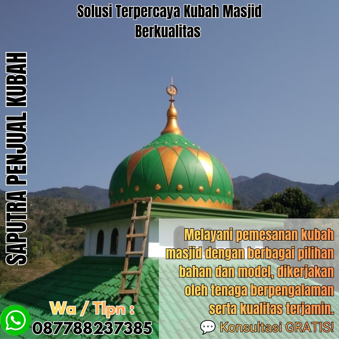 Jasa Pembuatan Kubah Masjid Terpercaya Bantaeng { W.A / Tlpn 087788237385 }