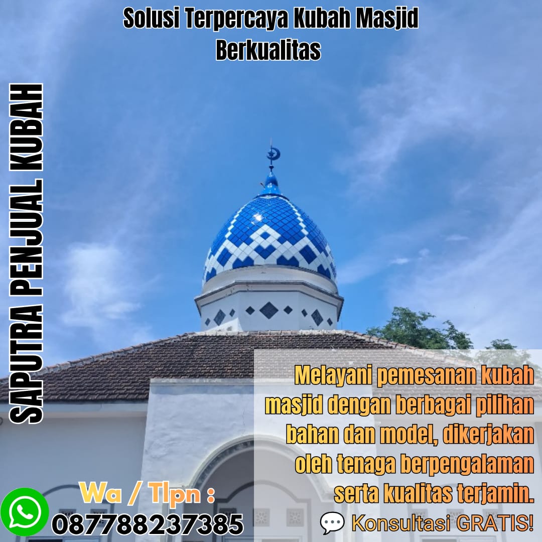 Jasa Pembuatan Kubah Masjid Terpercaya Tembilahan { W.A / Tlpn 087788237385 }