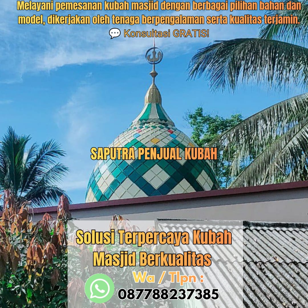 Jasa Pembuatan Kubah Masjid Terpercaya Karang Tinggi { W.A / Tlpn 087788237385 }