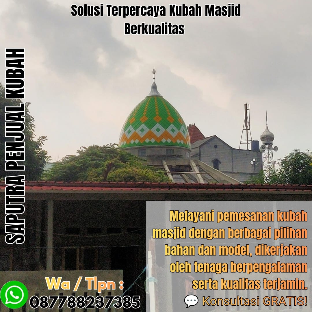 Jasa Pembuatan Kubah Masjid Terpercaya Kotabumi { W.A / Tlpn 087788237385 }