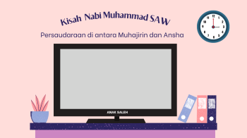 KISAH NABI MUHAMMAD SAW PERSAUDARAAN MUHAJIRIN DAN ANSAHR