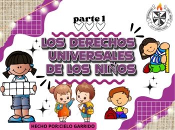 PARTE 1 (LOS DERECHOS UNIVERSALES DE LOS NIÑOS^^)