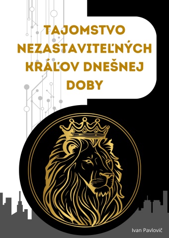Tajomstvo nezastaviteľných kráľov dnešnej doby