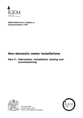 IGEM/GM/8 Part 3 Edition 2 - Non-domestic meter installations - Part 3 : Fabrication, installation, testing and commissioning