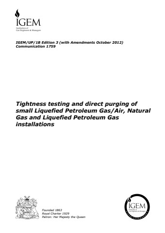 IGEM/UP/1B Edition 3 Amendments October 2012 - Tightness testing and direct purging of small Liquefied Petroleum Gas/Air, Natural Gas and Liquefied Petroleum Gas installations